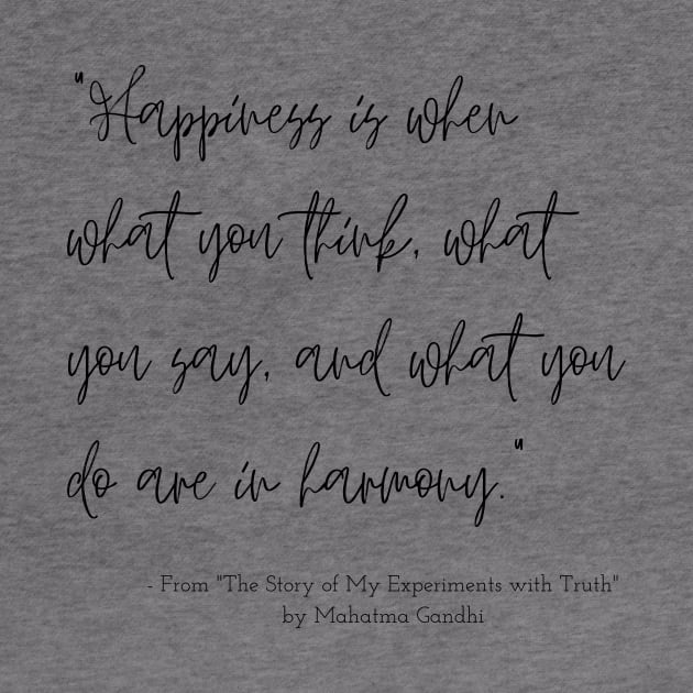 A Quote about Happiness from "The Story of My Experiments with Truth" by Mahatma Gandhi by Poemit
